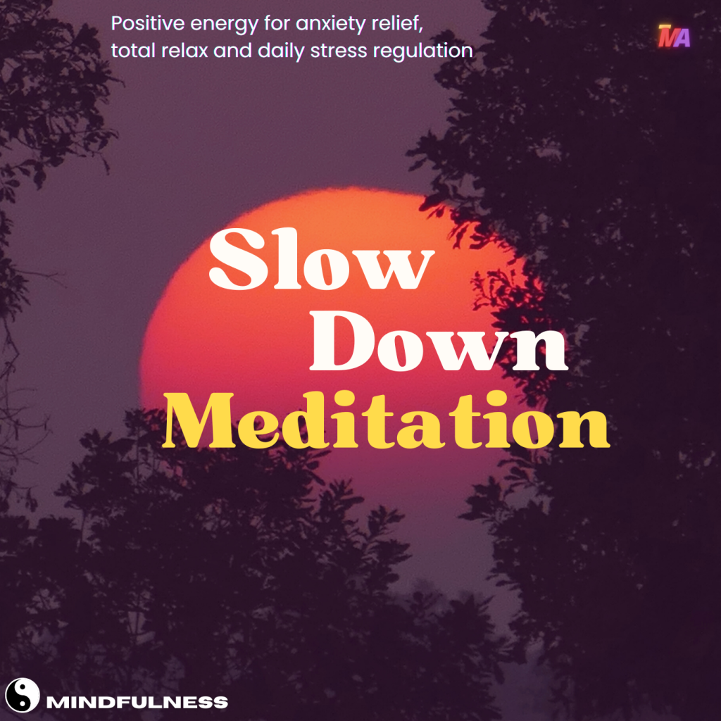 Slow Down Meditation| Positive energy for anxiety relief, total relax and daily stress regulation