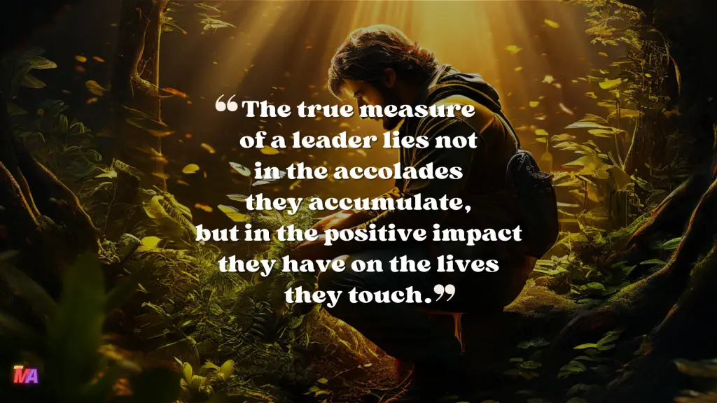 Daily Motivation - Quote of the Day - #693 | The true measure of a leader lies not in the accolades they accumulate, but in the positive impact they have on the lives they touch.
