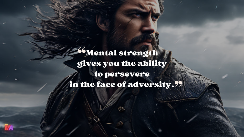 Daily Motivation - Quote of the Day - #697 | Mental strength gives you the ability to persevere in the face of adversity.