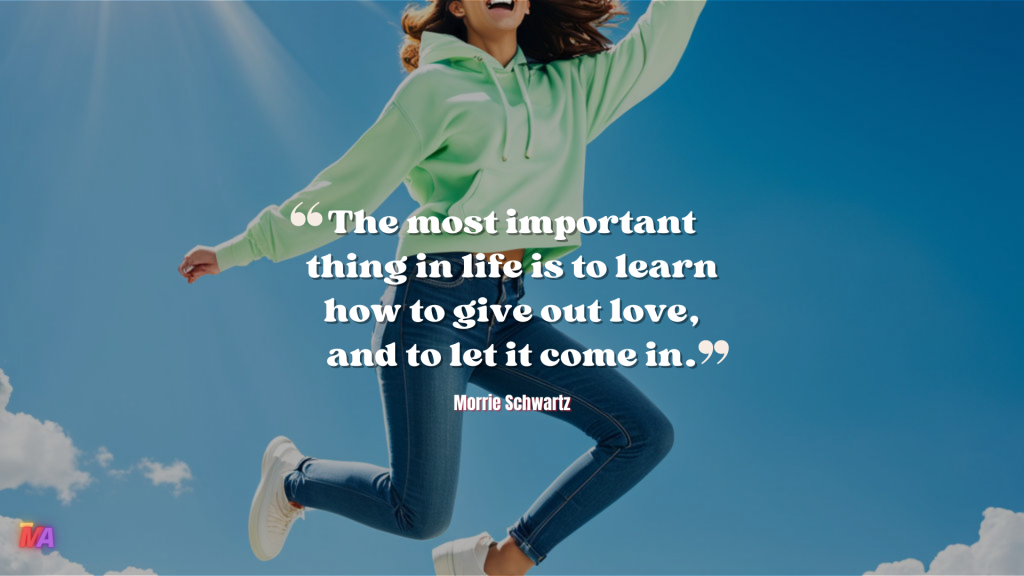 Daily Motivation - Quote of the Day - #712 | The most important thing in life is to learn how to give out love, and to let it come in. - Morrie Schwartz